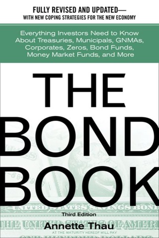 Cover image: The Bond Book: Everything Investors Need to Know About Treasuries, Municipals, GNMAs, Corporates, Zeros, Bond Funds, Money Market Funds, and More 2nd edition 9780071358620