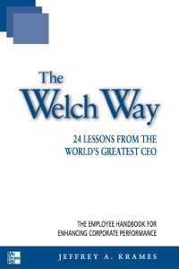 Cover image: The Welch Way : 24 Lessons from the World's Greatest CEO 9780071387507