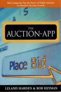 表紙画像: The Auction App: How Companies Tap the Power of Online Auctions to Maximize Revenue Growth 1st edition 9780071387354