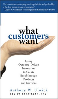 Cover image: What Customers Want: Using Outcome-Driven Innovation to Create Breakthrough Products and Services 1st edition 9780071408677