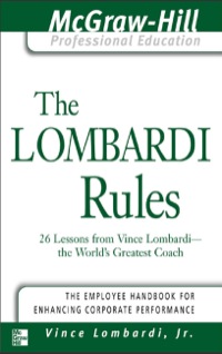 Cover image: The Lombardi Rules : 26 Lessons from Vicni Lombardi--The World's Greatest Coach 9780071411080