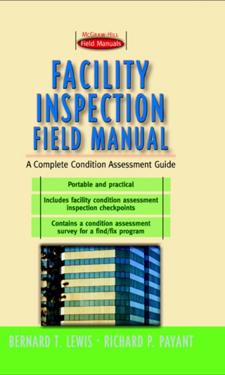 Cover image: Facility Inspection Field Manual: A Complete Condition Assessment Guide 1st edition 9780071358743