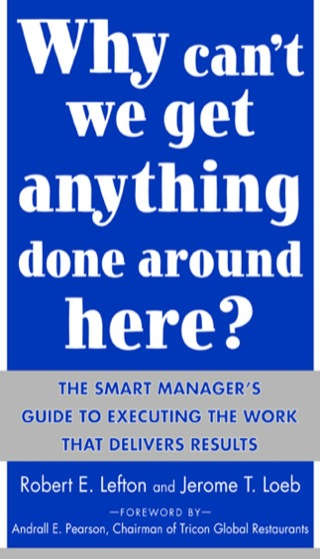 Cover image: Why Can't We Get Anything Done Around Here?: The Smart Manager's Guide to Executing the Work That Delivers Results 1st edition 9780071430067