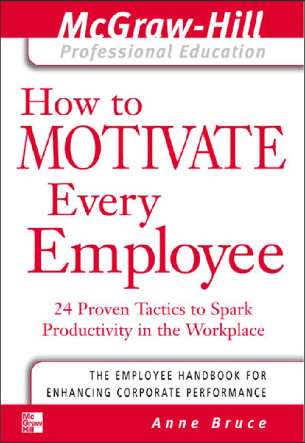 How to Motivate Every Employee 24 Proven Tactics to Spark Productivity in the Workplace 1st Edition
