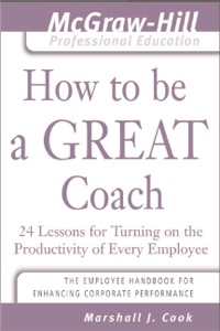 Cover image: How to Be A Great Coach : 24 Lessons for Turning on the Productivity of Every Employee 9780071435291