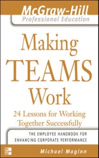 Cover image: Making Teams Work : 24 Lessons for Working Together Successfully 9780071435307