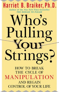 Cover image: Who's Pulling Your Strings?: How to Break the Cycle of Manipulation and Regain Control of Your Life 1st edition 9780071446723