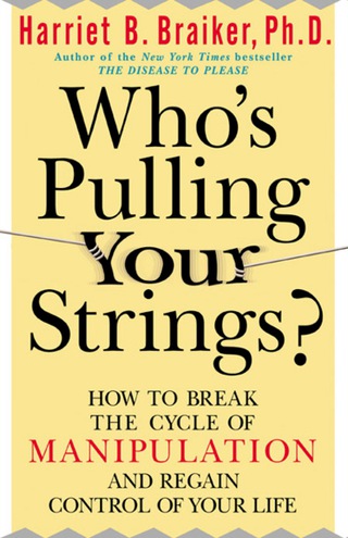 Cover image: Who's Pulling Your Strings?: How to Break the Cycle of Manipulation and Regain Control of Your Life 1st edition 9780071446723