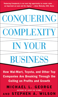 Cover image: Conquering Complexity in Your Business: How Wal-Mart, Toyota, and Other Top Companies Are Breaking Through the Ceiling on Profits and Growth 1st edition 9780071435086