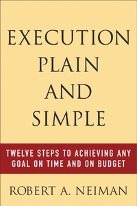 Cover image: Execution Plain and Simple: Twelve Steps to Achieving Any Goal on Time and On Budget 1st edition 9780071438889
