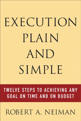 Titelbild: Execution Plain and Simple: Twelve Steps to Achieving Any Goal on Time and On Budget 1st edition 9780071438889