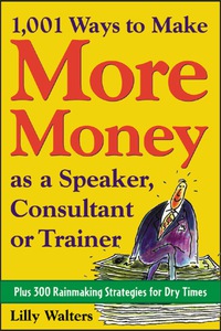 Imagen de portada: 1,001 Ways to Make More Money as a Speaker, Consultant or Trainer: Plus 300 Rainmaking Strategies for Dry Times 1st edition 9780071428026