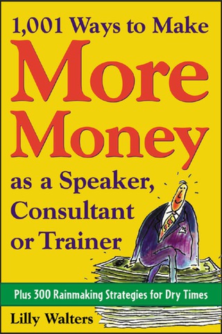 صورة الغلاف: 1,001 Ways to Make More Money as a Speaker, Consultant or Trainer: Plus 300 Rainmaking Strategies for Dry Times 1st edition 9780071428026