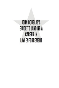 Cover image: John Douglas's Guide to Landing a Career in Law Enforcement 1st edition 9780071417174