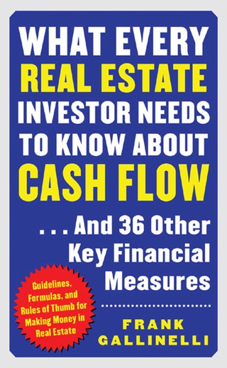 Cover image: What Every Real Estate Investor Needs to Know About Cash Flow...And 36 Other Key FInancial Measures 1st edition 9780071422574