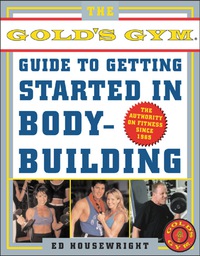Imagen de portada: The Gold's Gym Guide to Getting Started in Bodybuilding 1st edition 9780071422840