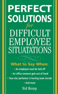 صورة الغلاف: Perfect Solutions for Difficult Employee Situations 1st edition 9780071444521
