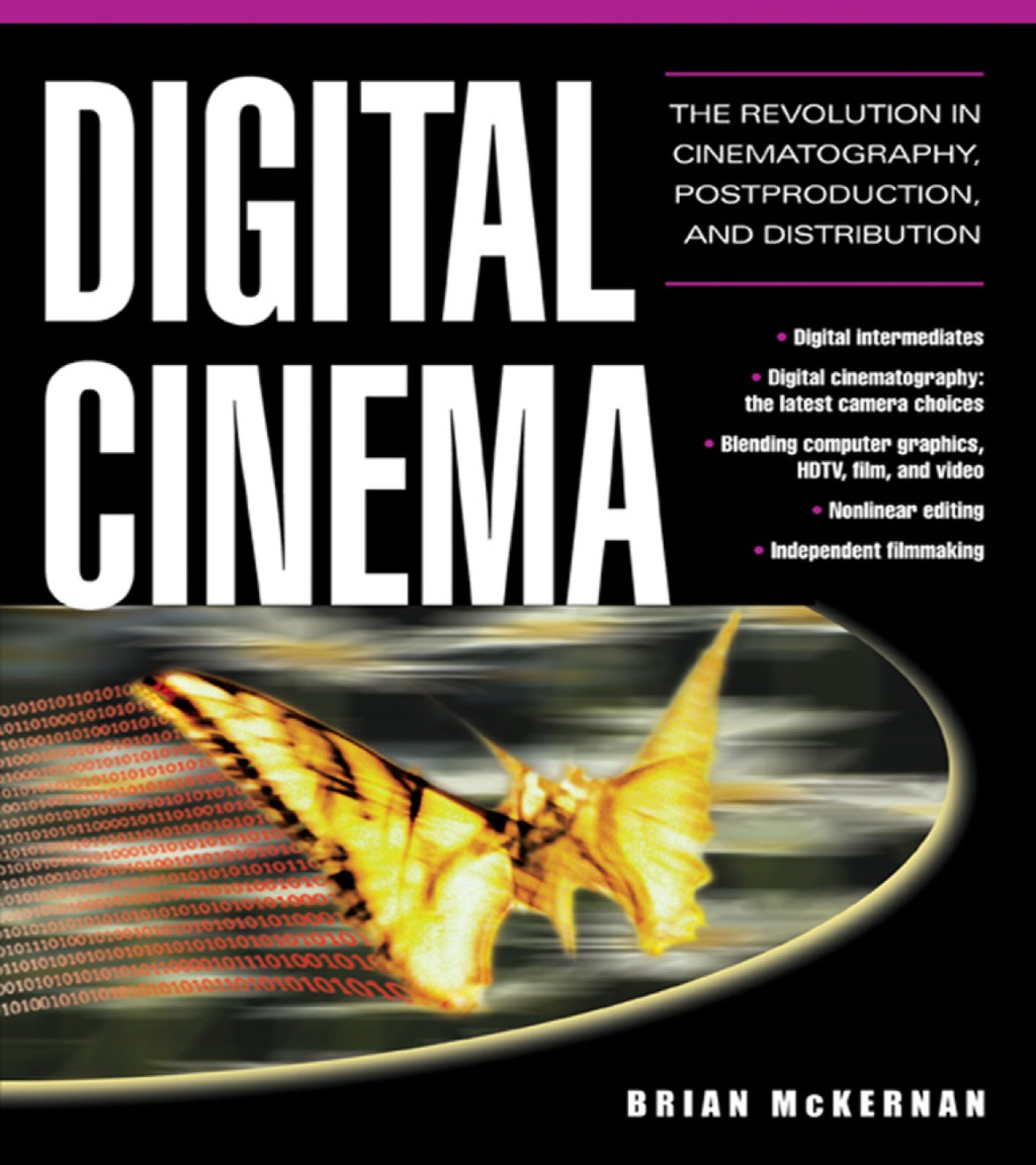 Digital Cinema The Revolution in Cinematography, Post-Production, and Distribution 1st Edition
