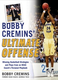 Cover image: Bobby Cremins' Ultimate Offense: Winning Basketball Strategies and Plays from an NCAA Coach's Personal Playbook 1st edition 9780071479172