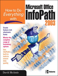 Imagen de portada: How to Do Everything with Microsoft Office InfoPath 2003 1st edition 9780072231274