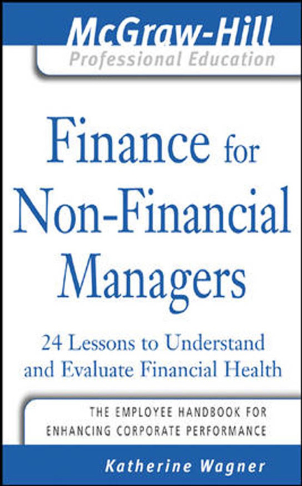 Finance for Nonfinancial Managers 24 Lessons to Understand and Evaluate Financial Health 1st Edition