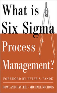 صورة الغلاف: What is Six Sigma Process Management? 1st edition 9780071453417