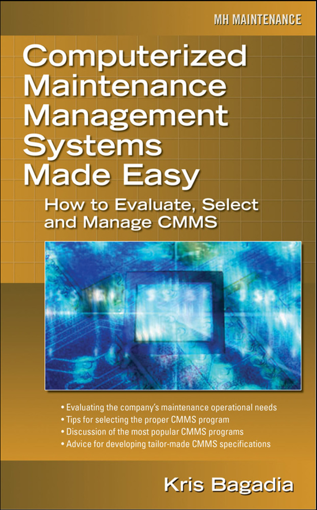Computerized Maintenance Management Systems Made Easy How to Evaluate, Select, and Manage CMMS 1st Edition