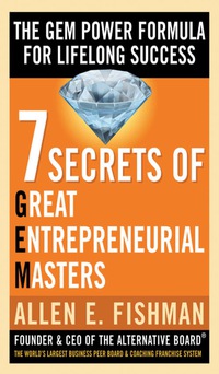 Cover image: Seven Secrets of Great Entrepreneurial Masters: The GEM Power Formula For Lifelong Success 1st edition 9780071470711