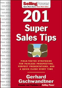 Cover image: 201 Super Sales Tips: Field-Tested Strategies for Painless Prospecting, Perfect Presentations, and a Quick Close Every Time 1st edition 9780071473903
