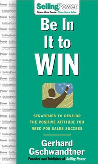 Imagen de portada: Be In It to Win: Strategies to Develop the Positive Attitude You Need for Sales Success 1st edition 9780071474009