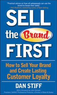 Imagen de portada: Sell the Brand First: How to Sell Your Brand and Create Lasting Customer Loyalty 1st edition 9780071470421