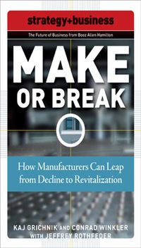 Cover image: Make or Break: How Manufacturers Can Leap from Decline to Revitalization 1st edition 9780071508308