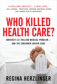 Cover image: Who Killed HealthCare?: America's $2 Trillion Medical Problem - and the Consumer-Driven Cure 1st edition 9780071487801