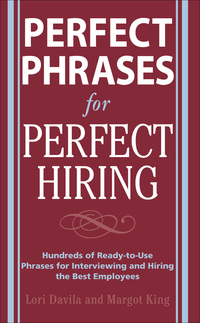 Cover image: Perfect Phrases for Perfect Hiring: Hundreds of Ready-to-Use Phrases for Interviewing and Hiring the Best Employees Every Time 1st edition 9780071481700