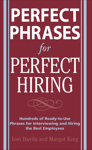 Cover image: Perfect Phrases for Perfect Hiring: Hundreds of Ready-to-Use Phrases for Interviewing and Hiring the Best Employees Every Time 1st edition 9780071481700