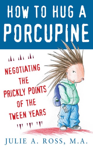 Cover image: How to Hug a Porcupine: Negotiating the Prickly Points of the Tween Years 1st edition 9780071545891
