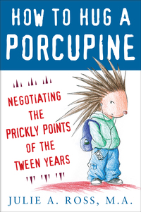 表紙画像: How to Hug a Porcupine: Negotiating the Prickly Points of the Tween Years 1st edition 9780071545891