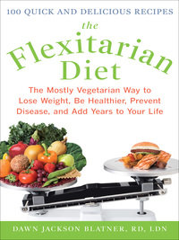 صورة الغلاف: The Flexitarian Diet: The Mostly Vegetarian Way to Lose Weight, Be Healthier, Prevent Disease, and Add Years to Your Life 1st edition 9780071745796