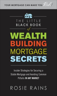 Cover image: The Little Black Book of Wealth Building Mortgage Secrets: Insider Strategies for Securing a Stable Mortgage and Avoiding Common Pitfalls in Any Market 1st edition 9780071590716