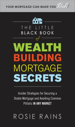 Cover image: The Little Black Book of Wealth Building Mortgage Secrets: Insider Strategies for Securing a Stable Mortgage and Avoiding Common Pitfalls in Any Market 1st edition 9780071590716