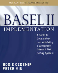 صورة الغلاف: Basel II Implementation: A Guide to Developing and Validating a Compliant, Internal Risk Rating System 1st edition 9780071591300