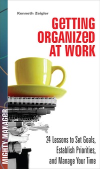 表紙画像: Getting Organized at Work: 24 Lessons for Setting Goals, Establishing Priorities, and Managing Your Time 1st edition 9780071591386