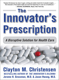 Cover image: The Innovator's Prescription: A Disruptive Solution for Health Care 1st edition 9780071592086