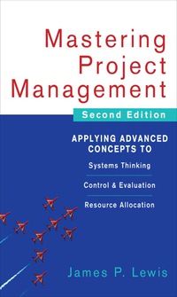 表紙画像: Mastering Project Management: Applying Advanced Concepts to Systems Thinking, Control & Evaluation, Resource Allocation 2nd edition 9780071462914