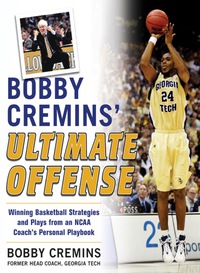 صورة الغلاف: Bobby Cremins' Ultimate Offense: Winning Basketball Strategies and Plays from an NCAA Coach's Personal Playbook 1st edition 9780071479172