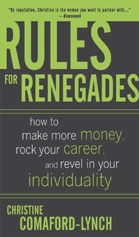 Cover image: Rules for Renegades: How to Make More Money, Rock Your Career, and Revel in Your Individuality 1st edition 9780071489751