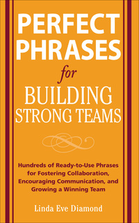 Cover image: Perfect Phrases for Building Strong Teams: Hundreds of Ready-to-Use Phrases for Fostering Collaboration, Encouraging Communication, and Growing a 1st edition 9780071490733