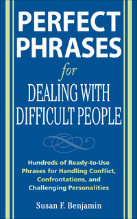 Imagen de portada: Perfect Phrases for Dealing with Difficult People: Hundreds of Ready-to-Use Phrases for Handling Conflict, Confrontations and Challenging Personalities 1st edition 9780071493048