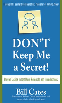 Imagen de portada: Don't Keep Me A Secret: Proven Tactics to Get Referrals and Introductions 1st edition 9780071494540