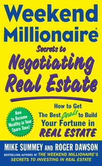 Cover image: Weekend Millionaire Secrets to Negotiating Real Estate: How to Get the Best Deals to Build Your Fortune in Real Estate 1st edition 9780071496575